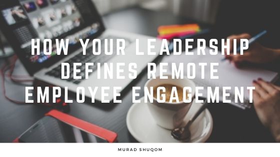 How Your Leadership Defines Remote Employee Engagement