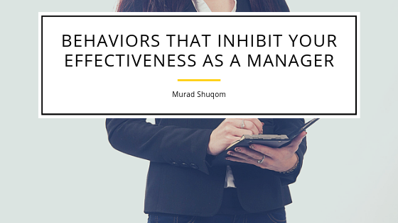 Behaviors That Inhibit Your Effectiveness as a Manager